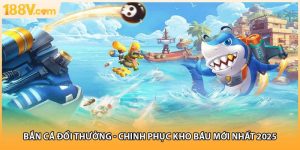 Bắn Cá Đổi Thưởng - Chinh Phục Kho Báu Mới Nhất 2025