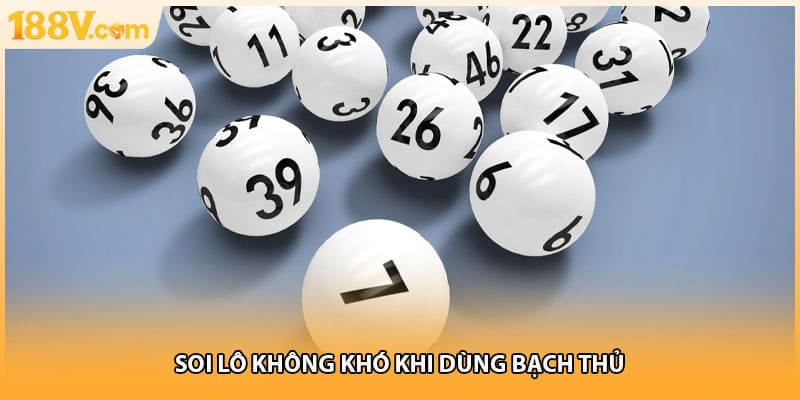 Soi lô không khó khi dùng bạch thủ 
